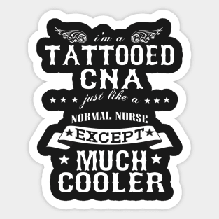 I’M A Tattooed CNA Just Like A Normal CNA Except Much Cooler Sticker